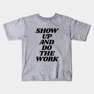 Show Up and Do the Work motivational typography in black and white home wall decor Kids T-Shirt